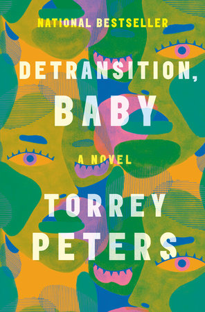 cover depicts overlapping, colourful images of faces and reads Detransition, Baby. A novel. Torrey Peters
