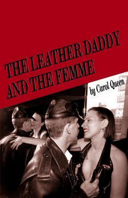 Book depicting two people embracing, both wearing leather. Cover reads "The leather daddy and the femme by Carol Queen"