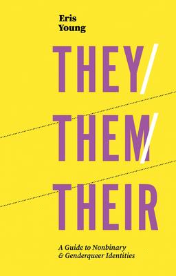Book cover reading "Eris Young They/Them/Their A Guide to Nonbinary & Genderqueer Identities"