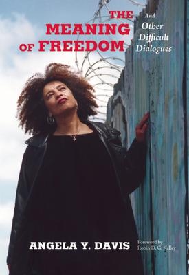 Cover depicting Angela Davis looking up over a prison wall. Cover reads "The Meaning of Freedom and Other Difficult Dialogues Angela Y. Davis Forword by Robin D. G. Kelley"
