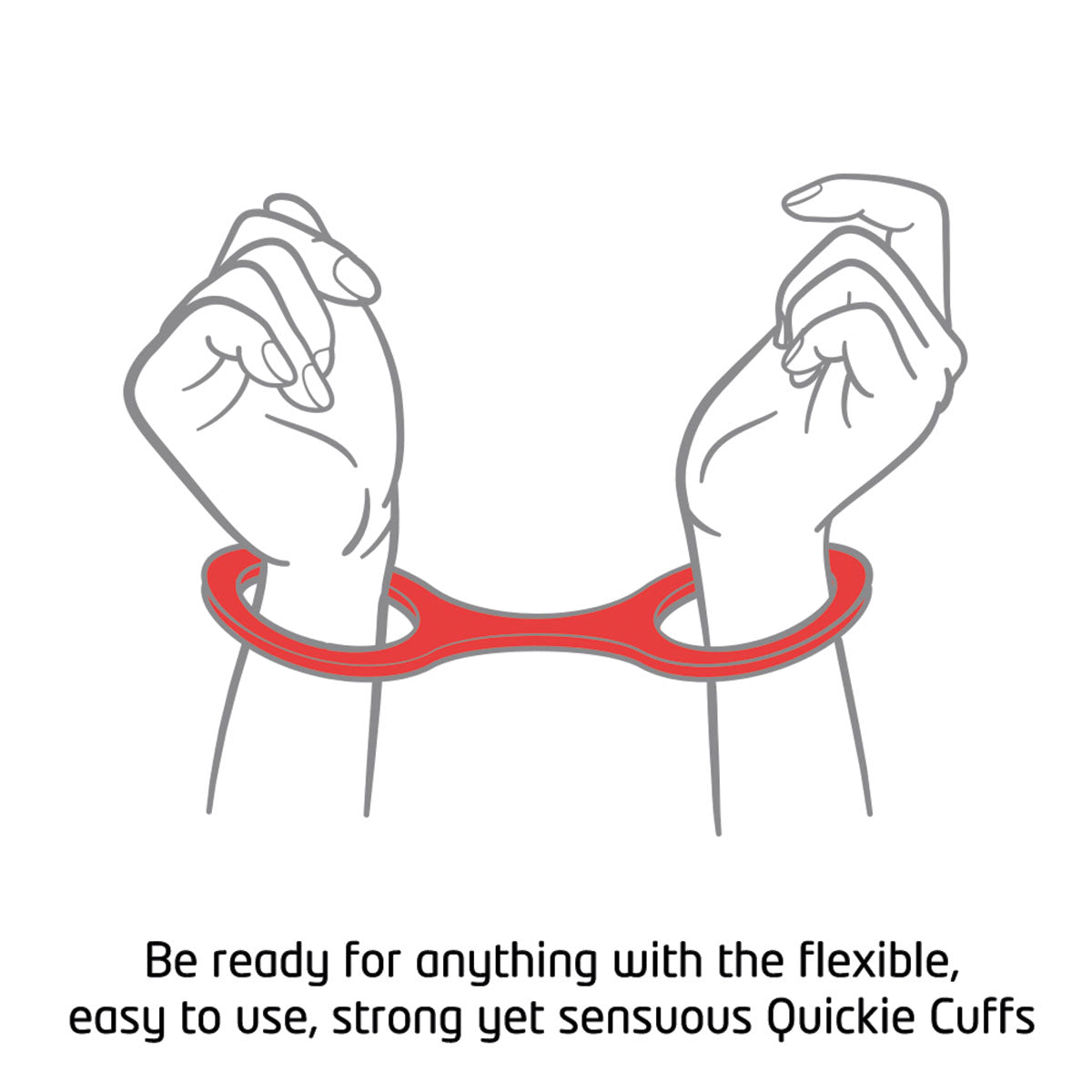 Cartoon image of hands in red quickie cuffs. Text reads: Be ready for anything with the flexible, easy to use, strong yet sensuous Quickie Cuffs.