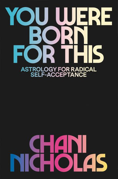 Book cover reading "You were born for this astrology for radical self-acceptance Chani Nicholas"