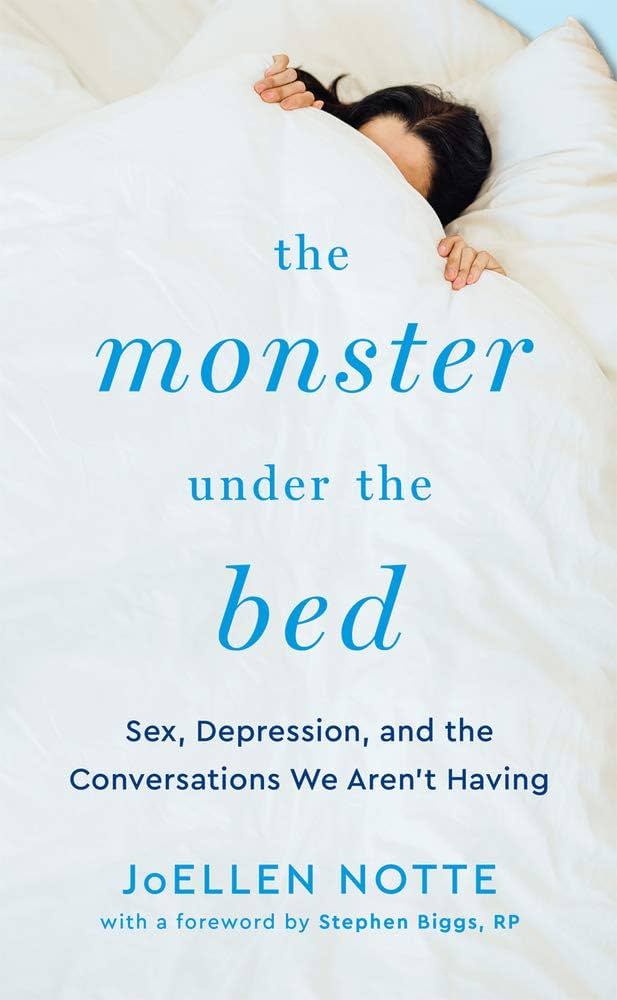 Book cover depicting a person in bed pulling the covers over their head. Cover reads "The monster under the bed sex depression and the conversations we aren't having JoEllen Notte with a foreword by Stephen Biggs, RP"