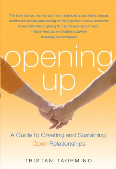 Book cover depicting two people holding hands. Cover reads "Opening Up: A Guide to Creating and Sustaining Open relationships Tristan Taormino"