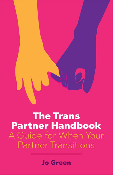 Book cover depicting two hands, one holding the pinky of the other. Cover reads "The Trans Partner Handbook A guide for When Your Partner Transitions Jo Green"