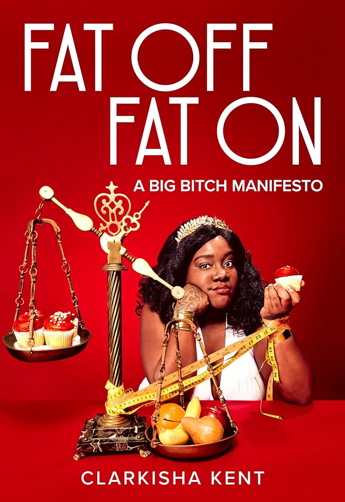 Red background with a Black woman on the front sitting while holding an apple and a scale with food on it infront of her. There is white text that reads "Fat Off Fat On, a big bitch manifesto" and on the bottom of the page reads "Clarkisha Kent"