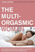 The Multi-Orgasmic Woman: Sexual Secrets Every Woman Should Know – An Accessible Guide to Ancient Taoist Techniques cover image