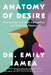 Anatomy of Desire: Five Secrets to Create Connection and Cultivate Passion cover image