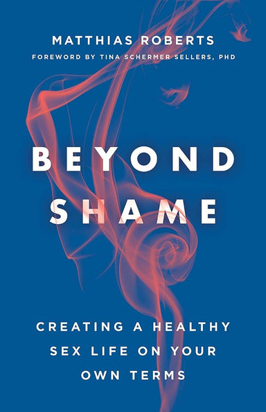 Beyond Shame: Creating a Healthy Sex Life on Your Own Terms cover image
