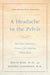 A Headache in the Pelvis: The Wise-Anderson Protocol for Healing Pelvic Pain: The Definitive Edition cover image