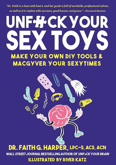 Unfuck Your Sex Toys: Make Your Own DIY Tools & Macgyver Your Sexytimes (Good Life) cover image