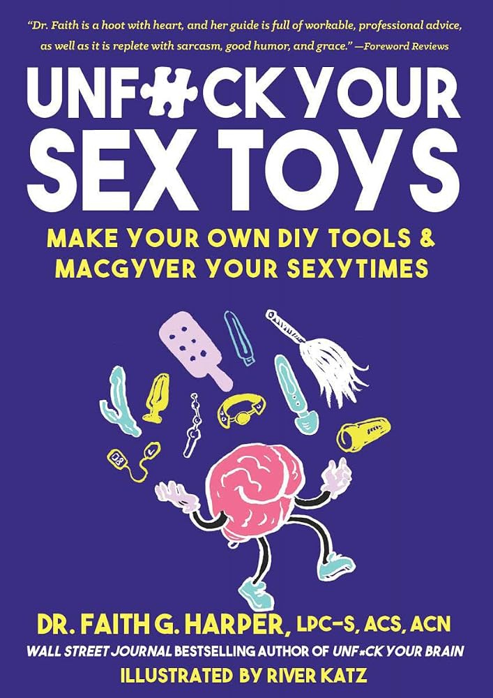 Unfuck Your Sex Toys: Make Your Own DIY Tools & Macgyver Your Sexytimes (Good Life) cover image