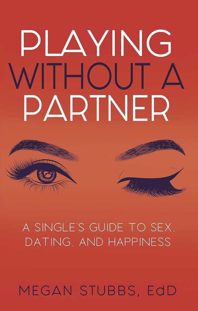Playing Without a Partner: A Singles' Guide to Sex, Dating, and Happiness cover image