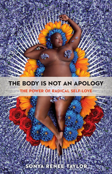 Book cover depicting a person lying down in flowers. Cover reads "The Body is not an apology The Power of Radical Self-Love Sonya Renee Taylor"
