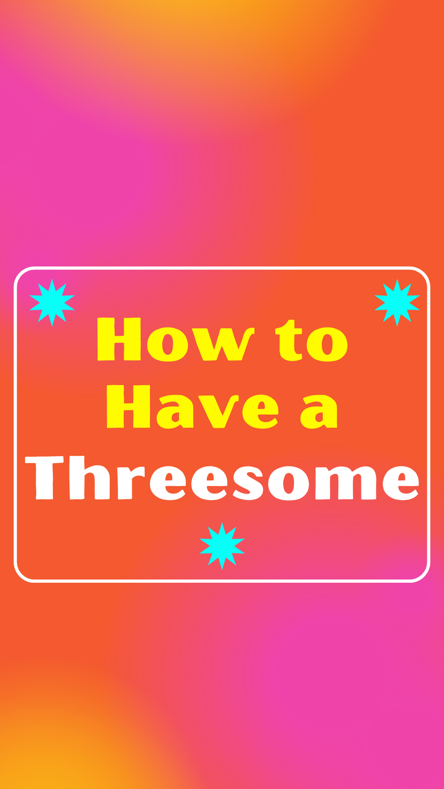 How to Have a Threesome