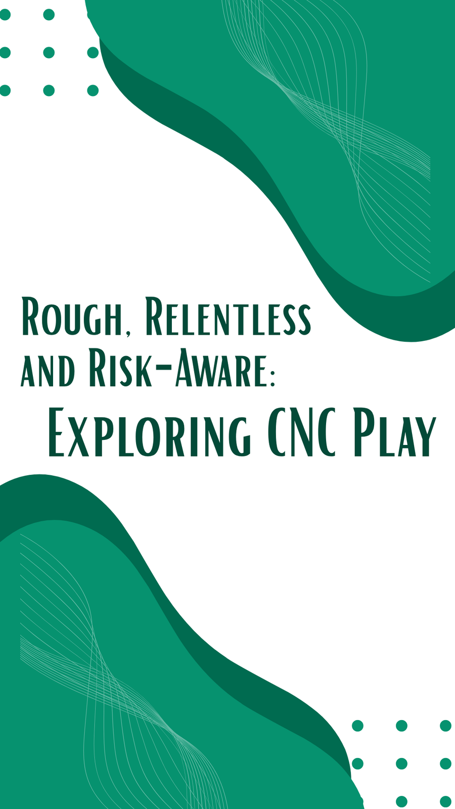 Rough, Relentless and Risk-Aware: Exploring CNC Play