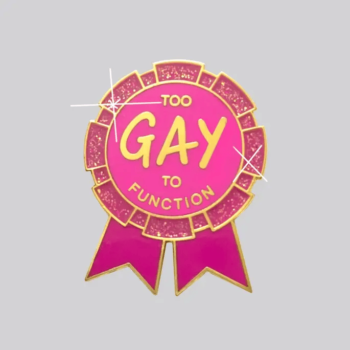 Too Gay To Function Pin