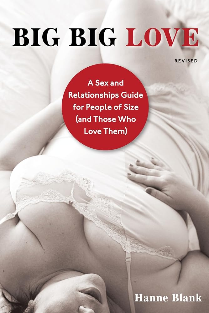 Big Big Love, Revised: A Sex and Relationships Guide for People of Size (and Those Who Love Them) cover image