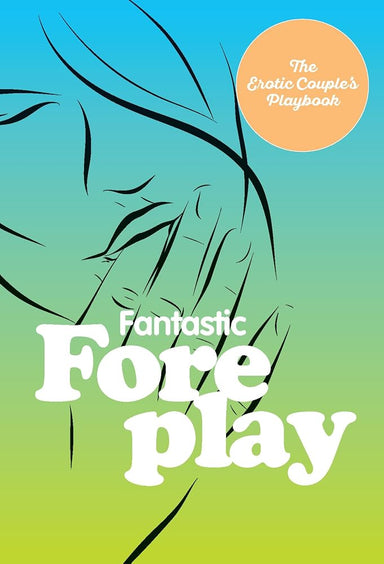 The Little Book of Foreplay: 60 Sexy Ideas for Finger, Lip, and Tongue Play to Heat Things Up in the Bedroom and Beyond (The Erotic Couple's Playbook) cover image