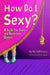 How Do I Sexy?: A Guide for Trans and Nonbinary Queers cover image
