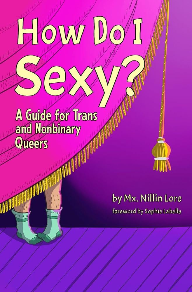 How Do I Sexy?: A Guide for Trans and Nonbinary Queers cover image