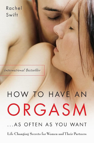 How to Have an Orgasm... As Often As You Want: Life-Changing Sexual Secrets for Women and Their Partners cover image