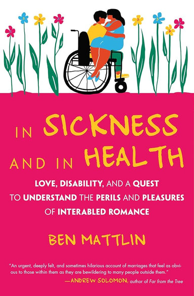 In Sickness and in Health: Love, Disability, and a Quest to Understand the Perils and Pleasures of Interabled Romance cover image