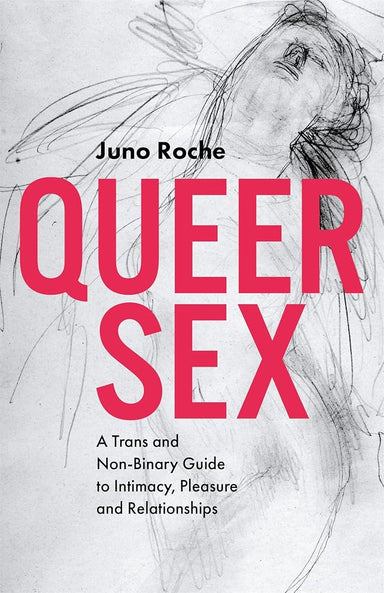 Queer Sex: A Trans and Non-Binary Guide to Intimacy, Pleasure and Relationships cover image