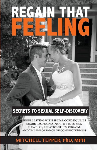 Regain That Feeling: Secrets to Sexual Self-Discovery: People Living With Spinal Cord Injuries Share Profound Insights Into Sex, Pleasure, Relationships, Orgasm, and the Importance of Connectedness cover image