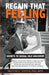 Regain That Feeling: Secrets to Sexual Self-Discovery: People Living With Spinal Cord Injuries Share Profound Insights Into Sex, Pleasure, Relationships, Orgasm, and the Importance of Connectedness cover image