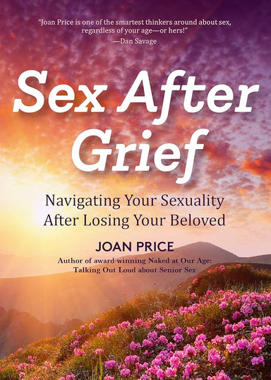 Sex After Grief: Navigating Your Sexuality After Losing Your Beloved (Healing After Loss, Grief Gift, Bereavement Gift, Senior Sex) cover image
