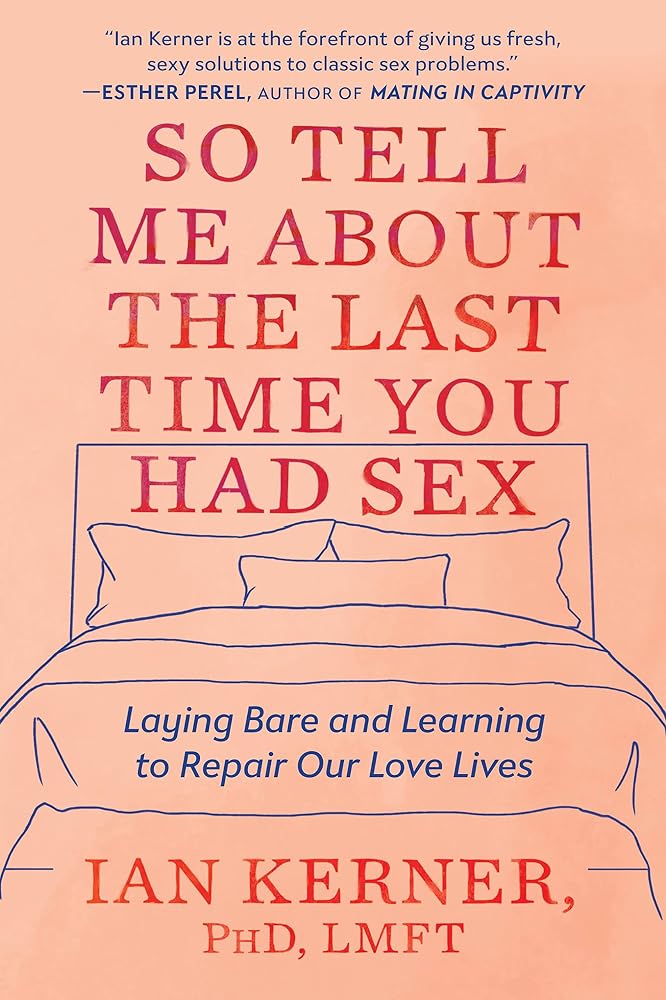 So Tell Me About the Last Time You Had Sex: Laying Bare and Learning to Repair Our Love Lives cover image