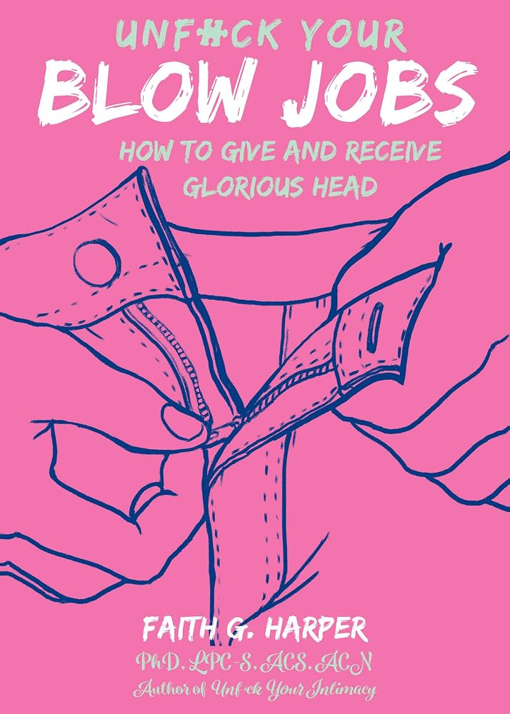 Unfuck Your Blow Jobs: How to Give and Receive Glorious Head (5 Minute Therapy) cover image