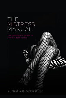 Book cover depicting someone wearing fishnet stocking crossing their legs. Cover reads "The mistress Manual the good girl's guide  to female dominances Mistress Lorelei Powers"