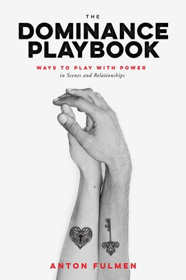Book cover reading "The dominance Playbook ways to play with power in scenes and relationships Anton Fulmen" Cover depicts two hands holding, one wrist has a lock and the other wrist has a key tattoo