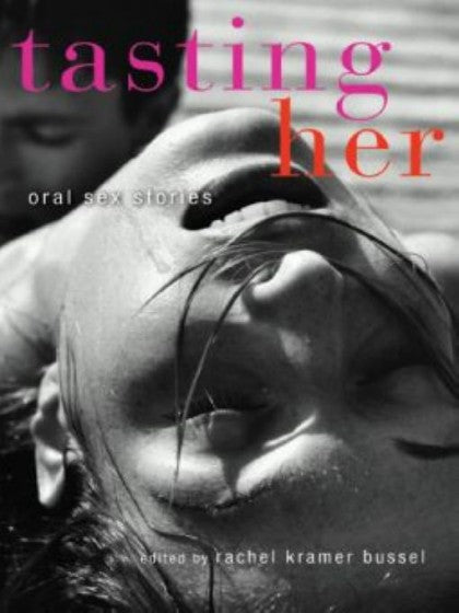 Book cover reading "tasting her oral sex stories edited by rachel kramer bussel" Cover depicts a person's face upside down.