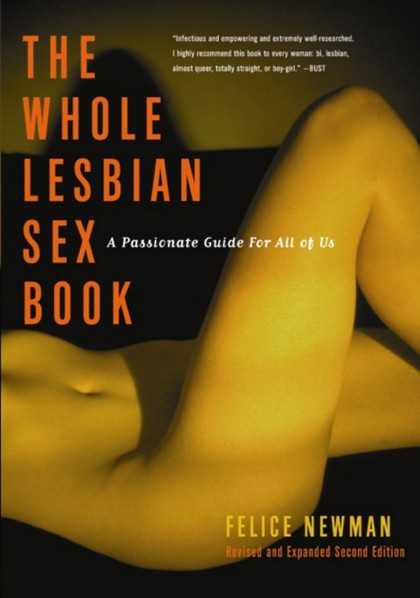 Book cover depicting a torso and legs, with one leg cross over the genitals. Cover reads "The whole lesbian sex book a passionate guide for all of us Felice Newman Revised and Expanded Second Edition"
