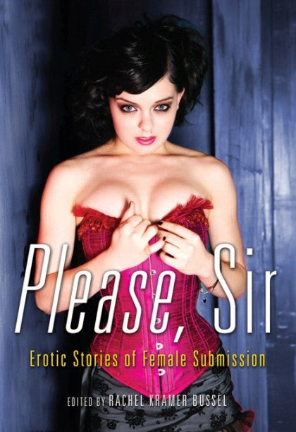 Book cover depicting someone in a corset. Cover reads "Please, sir. Erotic stories of female submission Edited by Rachel Kramer Bussel"