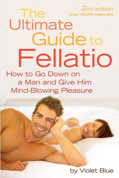 Book cover depicts two people smiling in bed. Cover reads "2nd edition over 100,000 copies sold The Ultimate Guide to Fellatio How to Go Down on a Man and Give Him Mind-Blowing Pleasure by Violet Blue"