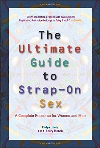 Book cover reading "The Ultimate Guide to Strap-on sex a Complete Resource for Women and Men Karlyn Lotney Aka Fairy Butch"