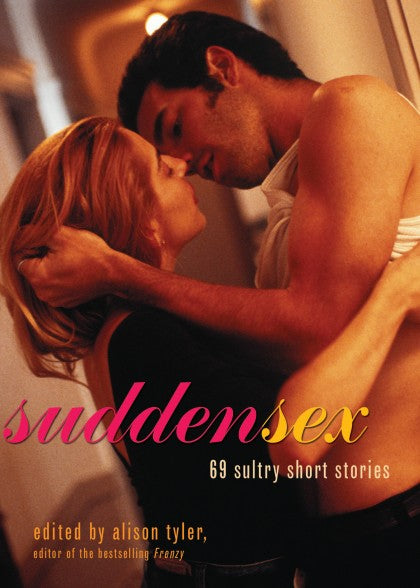 Book cover depicting a couple kissing. Cover reads "sudden sex 69 sultry short stories edited by alison tyler, editor of the bestselling Frenzy"