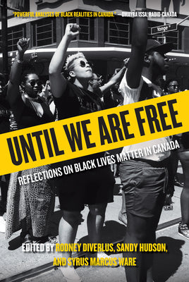 Book cover depicting people with raised fists. Cover reads "Until we are free Reflections on Black Lives Matter in Canada edited by Rodney Diverlus, Sandy Hudson, and Syrus Marcus Ware"