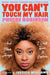Book cover depicting a black woman with hair. Cover reads "New York Times Bestseller You Can't Touch My Hair Phoebe Robinson and Other Things I still have to explain. Foreword by Jessica Williams"