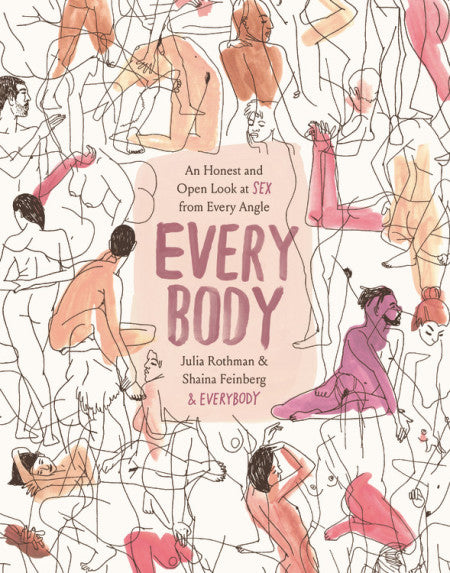 Book cover depicts drawings of naked bodies overlapping over each other. Cover reads "An Honest and Open Look at Sex from Every Angle Every Body Julie Rothman & Shaina Feinberg & Everybody"