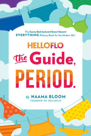 Book cover reading "Helloflo the guide, period by Naama Bloom Founder of Helloflo: The Everything puberty book for the modern girl" Cover depicts underwear on clotheslines