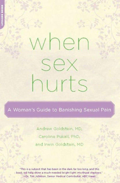 Book cover reading "When sex hurts a woman's guide to banishing sexual pain Andrew Goldstein, MD, Caroline Pukall, PhD, and Irwin Goldstein, MD"