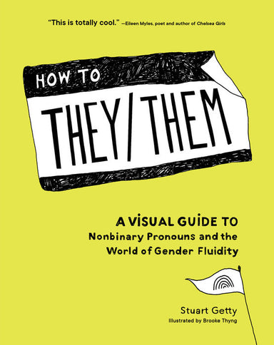 Book cover has a green background with a name sticker that reads "How to They/Them" and (not on the sticker) "A visual guide to nonbinary pronouns and the world of gender fluidity Stuart Getty Illustrated by Brooke Thyng"