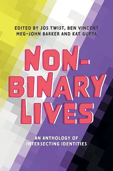 Book depicts the non-binary flag. Cover reads "Edited by Jos Twist, Ben Vincent Meg-John Barker and Kat Gupta Non-binary lives an anthology of intersecting identities"