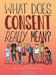Book cover depicting eight people looking at each other quizzically. Cover reads "What Does Consent really mean? written by Pete Wallis & Thalia Wallis Illustrated by Joseph Wilkins"