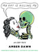 Book cover depicting a skeleton holding a person's face. The person says "My art is killing me" the cover also reads "And other poems Amber Dawn Foreword by Doretta Lau Artwork by Jaik Puppyteeth"